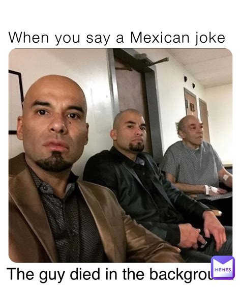 mexican jokes memes|130 Funniest Mexican Jokes & Memes [All.